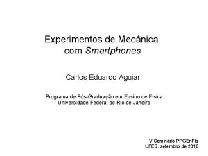 Experimentos de Mecnica com Smartphones Carlos Eduardo Aguiar