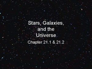 Stars Galaxies and the Universe Chapter 21 1