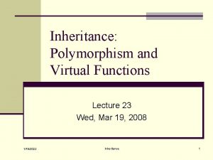 Inheritance Polymorphism and Virtual Functions Lecture 23 Wed