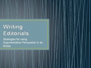 Writing Editorials Strategies for using ArgumentationPersuasion in an