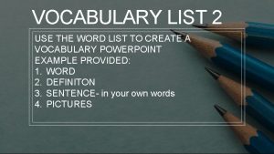 VOCABULARY LIST 2 USE THE WORD LIST TO