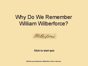 Why Do We Remember William Wilberforce Click to
