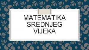 MATEMATIKA SREDNJEG VIJEKA Leonardo da Vinci Roen je