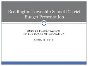 Readington Township School District Budget Presentation BUDGET PRESENTATION