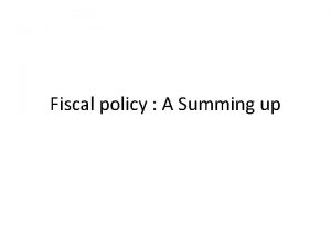 Fiscal policy A Summing up In a number