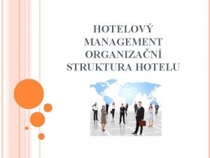 HOTELOV MANAGEMENT ORGANIZAN STRUKTURA HOTELU Soubor kol a