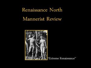 Renaissance North Mannerist Review Extreme Renaissance What happened