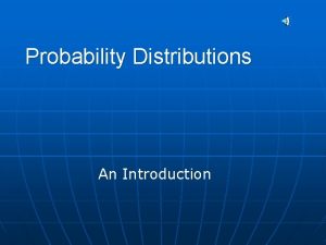 Probability Distributions An Introduction Recall Probability Properties n