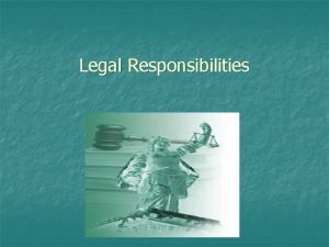 Legal Responsibilities Legal Aspects of Health CAre Objectives