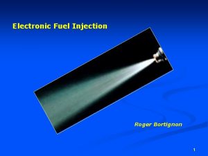 Electronic Fuel Injection Roger Bortignon 1 Electronic Fuel