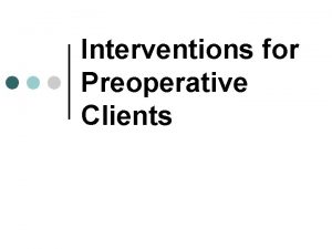 Interventions for Preoperative Clients Perioperative Nursing Definition of