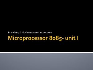 Branching Machine control Instructions Microprocessor 8085 unit I