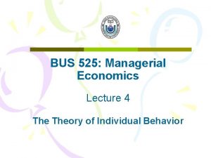 BUS 525 Managerial Economics Lecture 4 Theory of