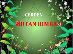 CERPEN HUTAN RIMBA Pak Tua teringat tugasnya sebagai