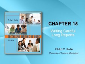 CHAPTER 15 Writing Careful Long Reports Philip C