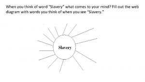 When you think of word Slavery what comes