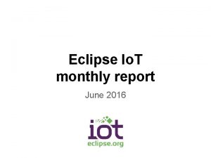 Eclipse Io T monthly report June 2016 Monthly