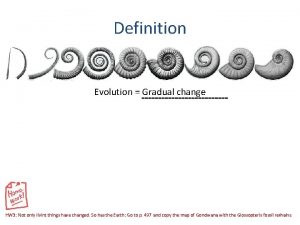 Definition Evolution Gradual change 6 HW 3 Not