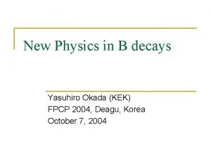 New Physics in B decays Yasuhiro Okada KEK