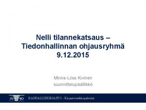 Nelli tilannekatsaus Tiedonhallinnan ohjausryhm 9 12 2015 MinnaLiisa