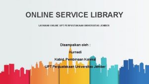 ONLINE SERVICE LIBRARY LAYANAN ONLINE UPT PERPUSTAKAAN UNIVERSITAS