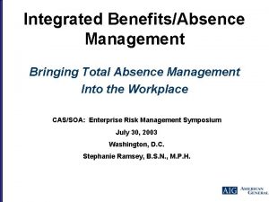 Integrated BenefitsAbsence Management Bringing Total Absence Management Into