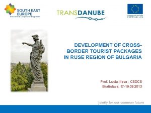 DEVELOPMENT OF CROSSBORDER TOURIST PACKAGES IN RUSE REGION