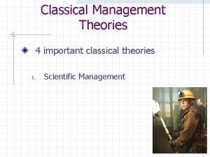 Classical Management Theories 4 important classical theories 1