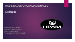 HABILIDADES ORGANIZACIONALES Liderazgo JOSE ANGEL GENIS BAZAN JOSE