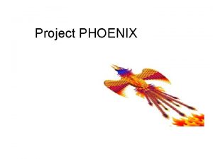 Project PHOENIX What is PHOENIX Aggressive turnaround plan