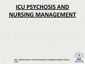 ICU PSYCHOSIS AND NURSING MANAGEMENT MRS VANDANA RAJPAL