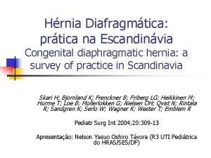 Hrnia Diafragmtica prtica na Escandinvia Congenital diaphragmatic hernia