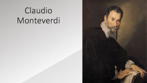 Claudio Monteverdi VITA CREMONA Nasce 9 maggio 1567