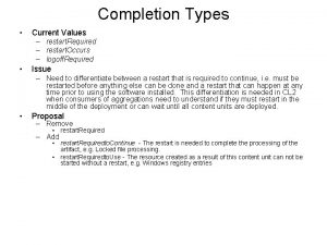 Completion Types Current Values restart Required restart Occurs