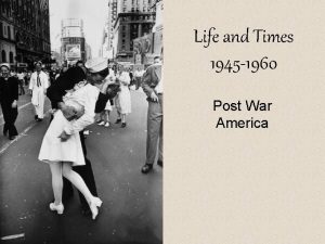Life and Times 1945 1960 Post War America