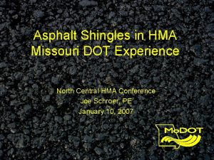 Asphalt Shingles in HMA Missouri DOT Experience North
