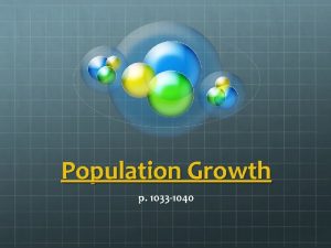 Population Growth p 1033 1040 Population Growth Population