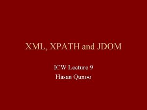 XML XPATH and JDOM ICW Lecture 9 Hasan