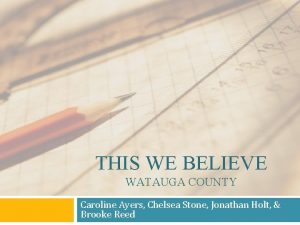 THIS WE BELIEVE WATAUGA COUNTY Caroline Ayers Chelsea