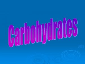 What are the carbohydrates Carbohydrates or saccharides are