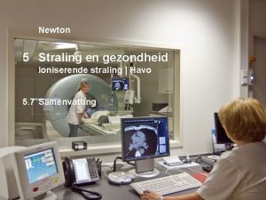 Newton 5 Straling en gezondheid Ioniserende straling Havo