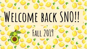 Welcome back SNO Fall 2019 New Year New