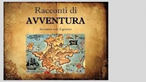 IL RACCONTO DAVVENTURA Che cos il racconto davventura