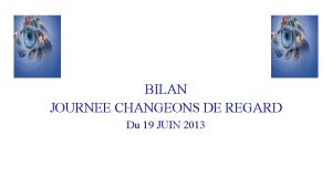 BILAN JOURNEE CHANGEONS DE REGARD Du 19 JUIN