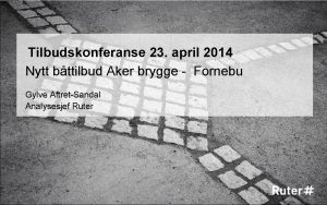 Tilbudskonferanse 23 april 2014 Nytt bttilbud Aker brygge