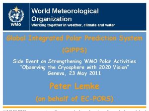 WMO World Meteorological Organization Working together in weather