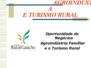 AGROINDST A E TURISMO RURAL Oportunidade de Negcios