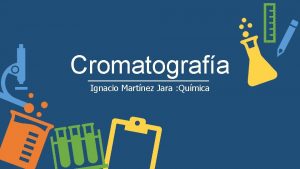 Cromatografa Ignacio Martnez Jara Qumica Qu es la