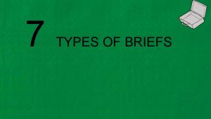 7 TYPES OF BRIEFS st 1 type of