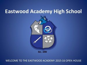 Eastwood Academy High School Est 1999 WELCOME TO